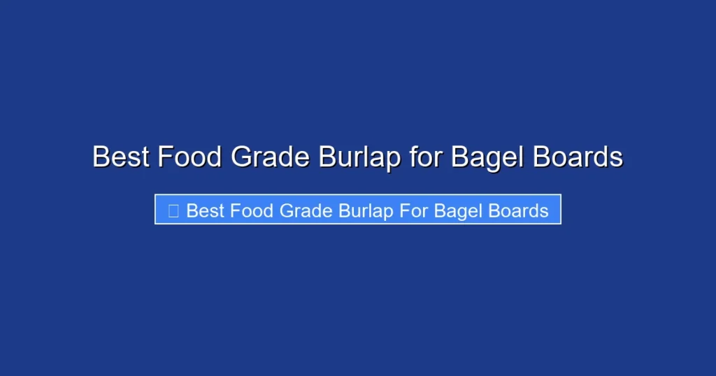 Best Food Grade Burlap for Bagel Boards
