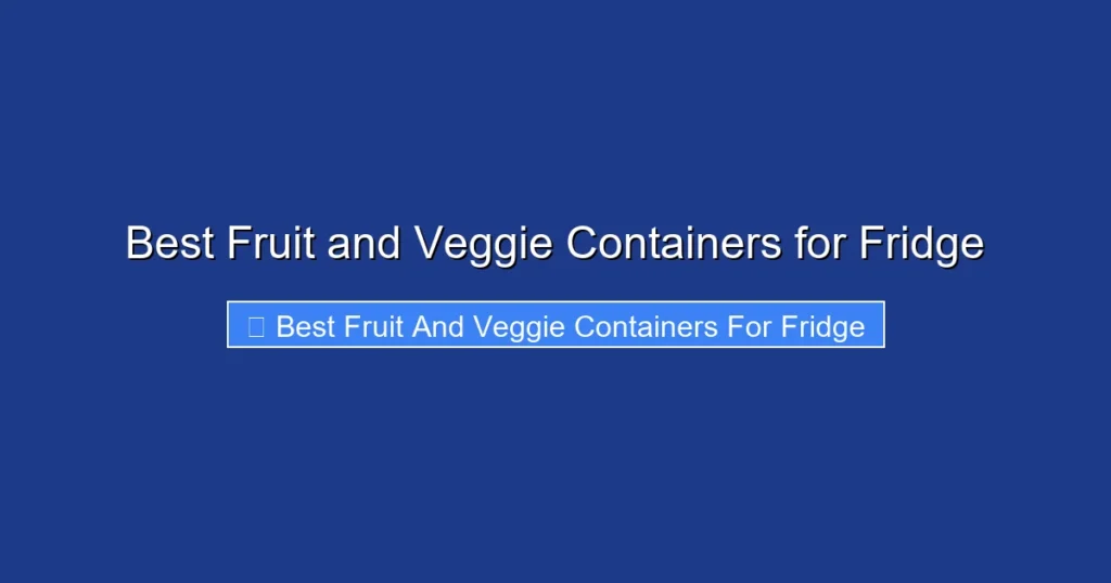 Best Fruit and Veggie Containers for Fridge