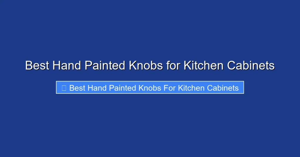 Best Hand Painted Knobs for Kitchen Cabinets