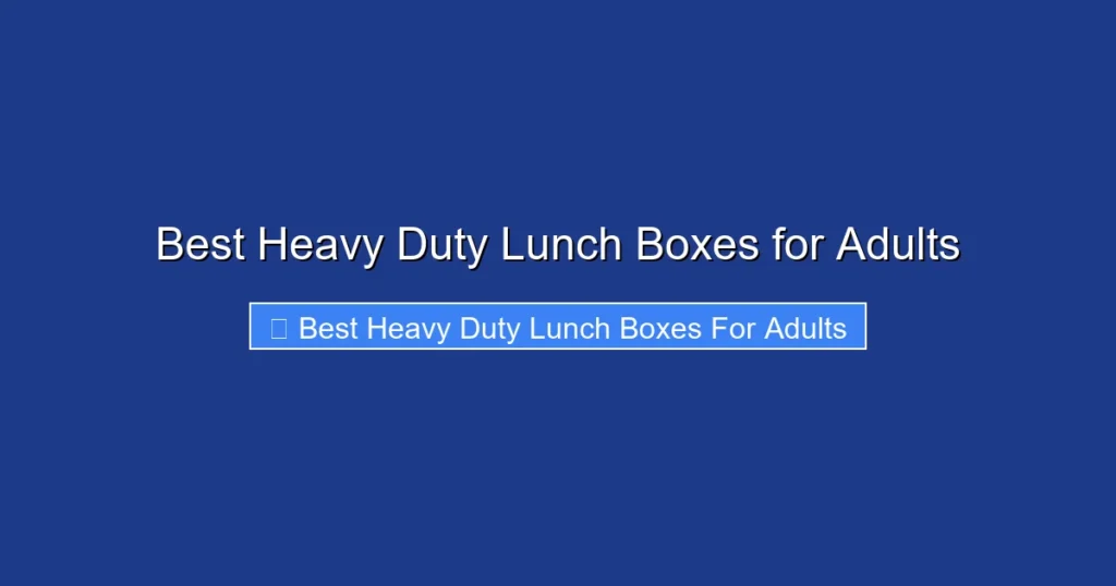 Best Heavy Duty Lunch Boxes for Adults