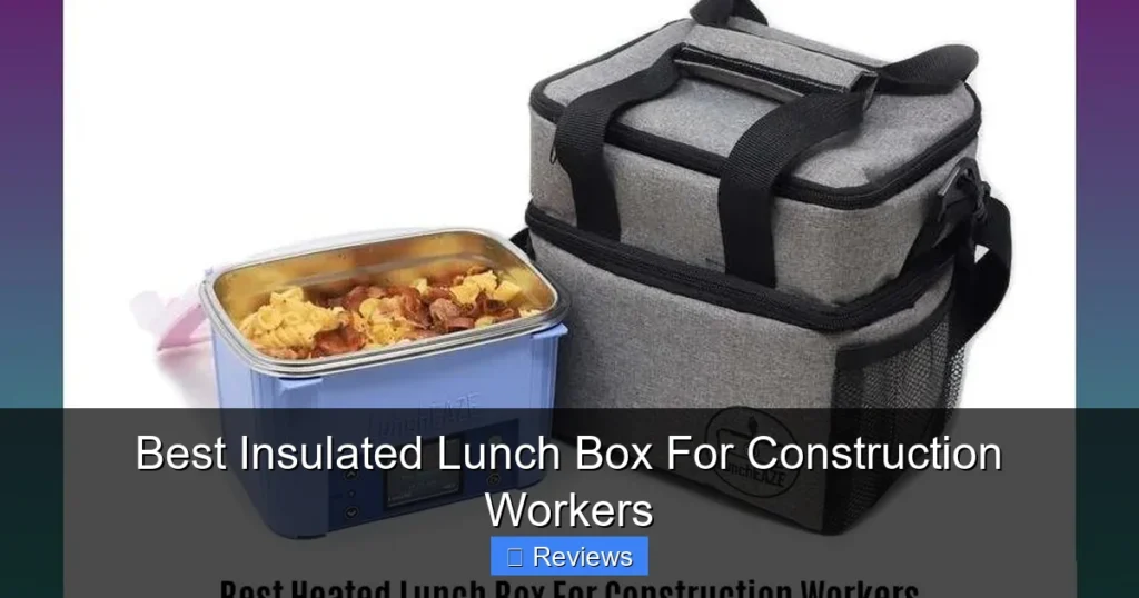 Best Insulated Lunch Box For Construction Workers