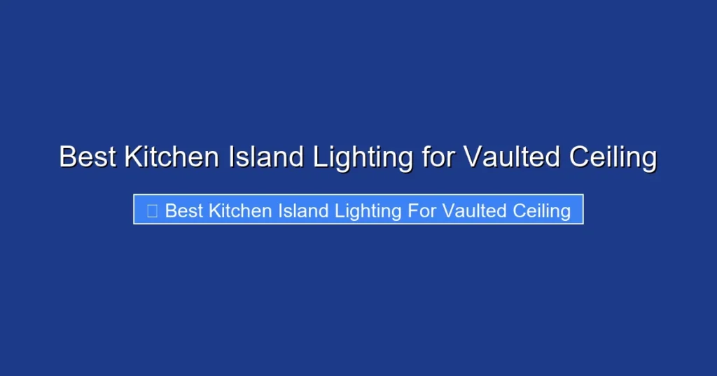 Best Kitchen Island Lighting for Vaulted Ceiling