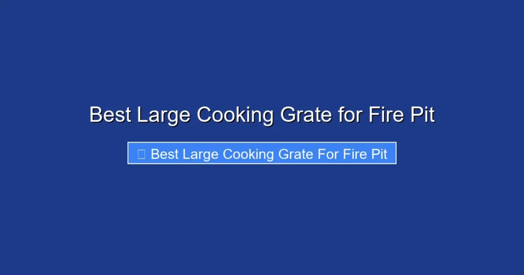 Best Large Cooking Grate for Fire Pit