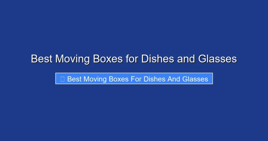 Best Moving Boxes for Dishes and Glasses