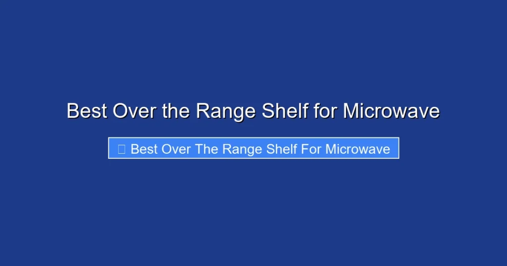 Best Over the Range Shelf for Microwave