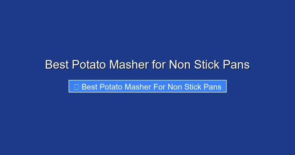 Best Potato Masher for Non Stick Pans