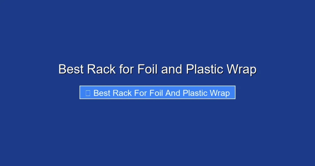 Best Rack for Foil and Plastic Wrap