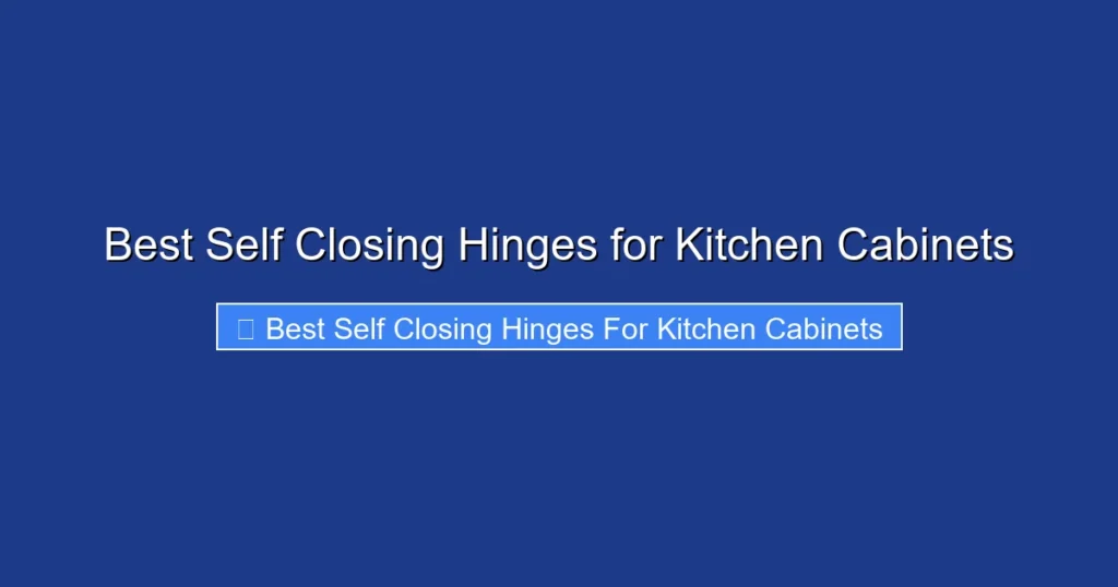 Best Self Closing Hinges for Kitchen Cabinets