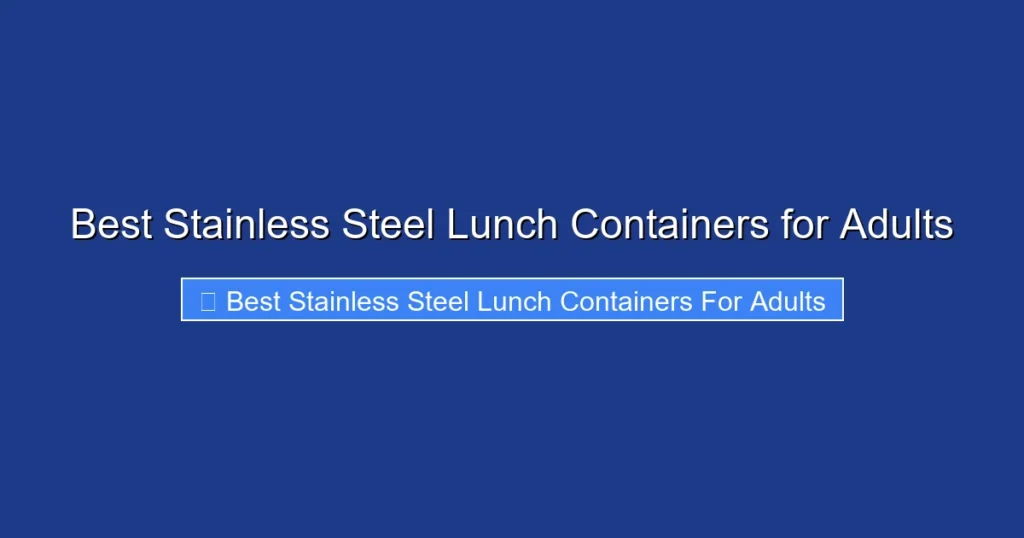 Best Stainless Steel Lunch Containers for Adults