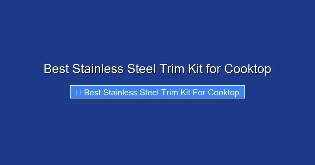 Best Stainless Steel Trim Kit for Cooktop
