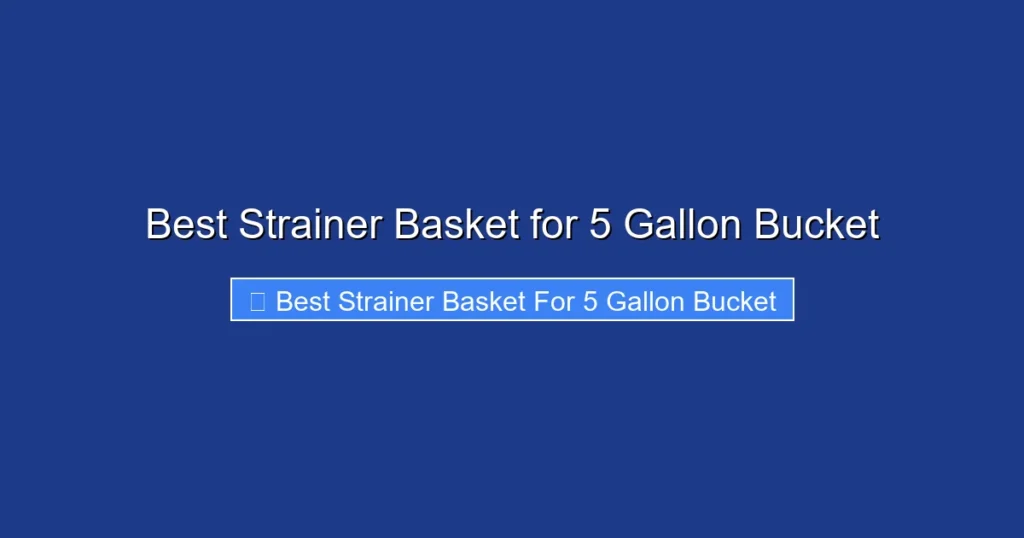 Best Strainer Basket for 5 Gallon Bucket