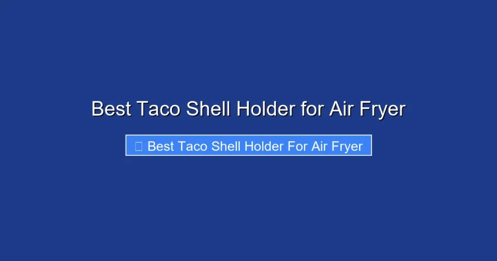 Best Taco Shell Holder for Air Fryer
