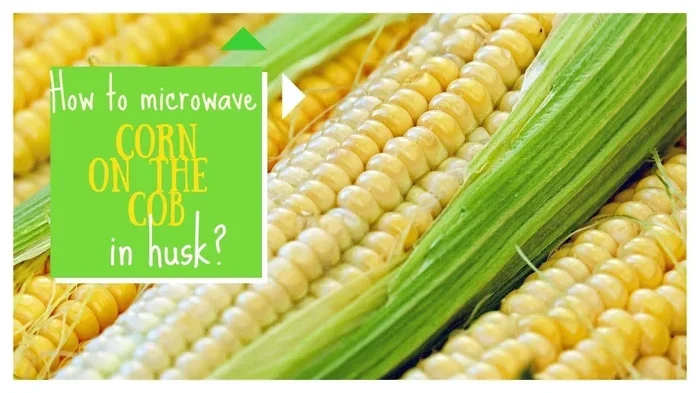 Microwave Corn on the Cob in the Husk