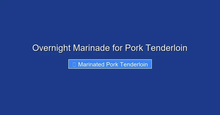 Overnight Marinade for Pork Tenderloin